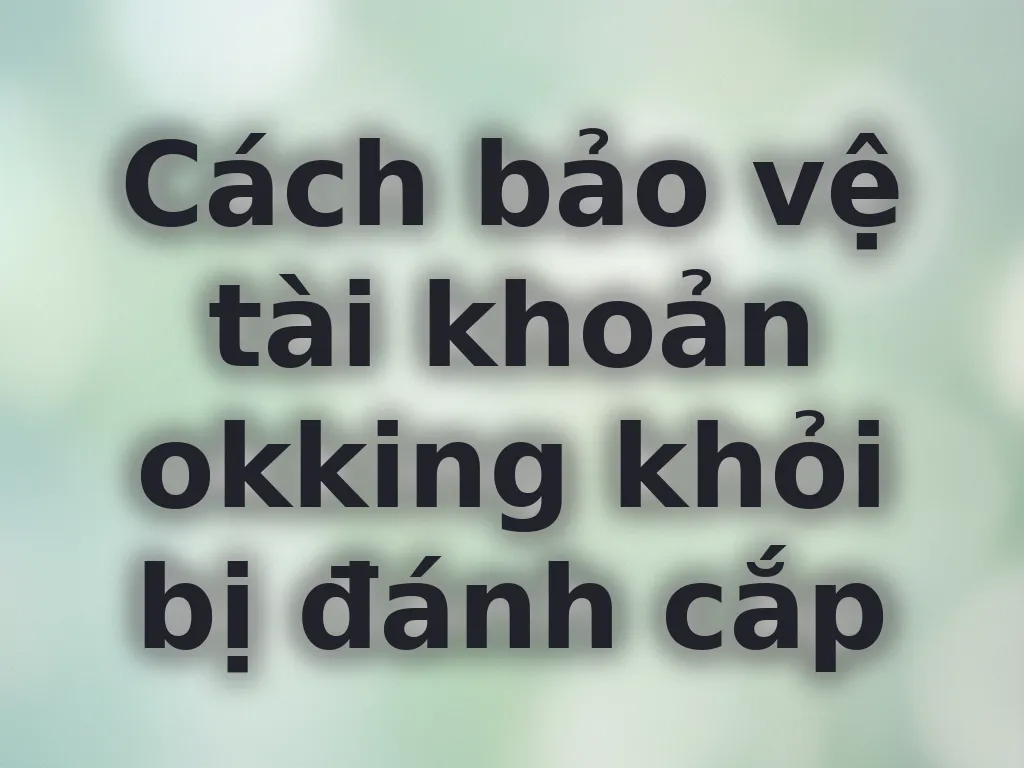 Bảo vệ tài khoản okking